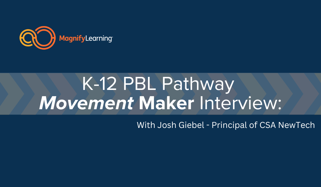 K-12 PBL Pathway – CSA NewTech – Movement Maker Interview: Josh Giebel | E198