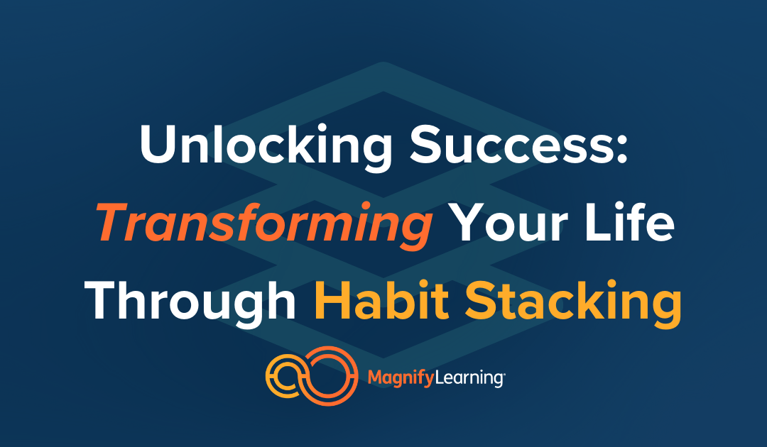 Unlocking Success: Transforming Your Life Through Habit Stacking