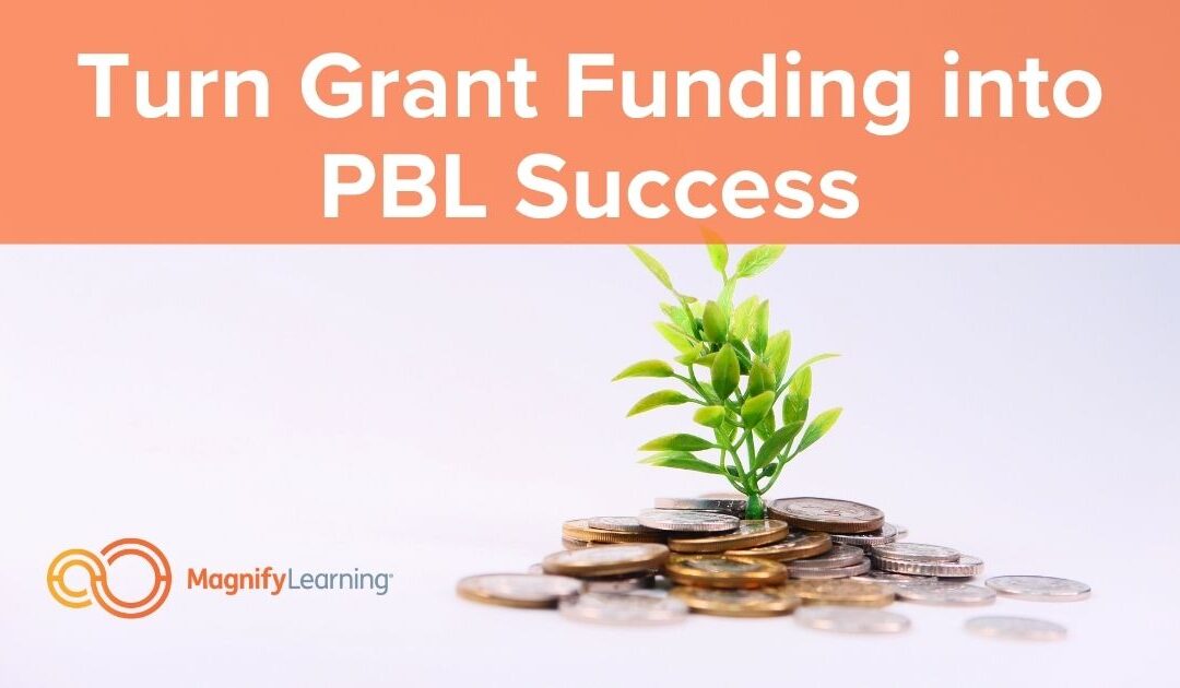 Turn Grant Funding into PBL Success by Magnify Learning